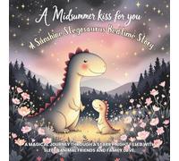 A Midsummer Kiss for You: A Sunshine Stegosaurus Bedtime Story: A magical journey through a starry night filled with sleepy animal friends and family ... Stories for Kids Who Love Animals and Nature)