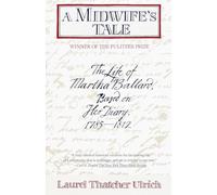 A Midwife's Tale: The Life of Martha Ballard, Based on Her Diary, 1785-1812 (Pulitzer Prize Winner)