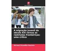 A migração juvenil do século XXI versus as restrições fronteiriças: uma crítica