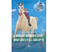 A migrant woman's story: what does it all add up to (Build universes)