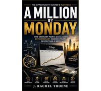 A Million by Monday: How Ordinary People Can Launch Extraordinary Income Streams in Less Than a Week