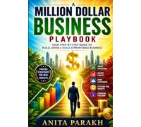 A MILLION DOLLAR BUSINESS PLAYBOOK: The Proven Blueprint to Start, Scale, and Build a Profitable Business