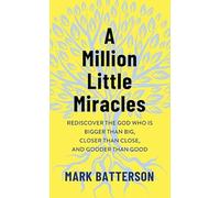 A Million Little Miracles: Rediscover the God Who Is Bigger Than Big, Closer Than Close, and Gooder Than Good (Platinum Nonfiction)