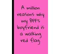 A million reasons why my BFF’s boyfriend is a walking red flag.: Sarcastic and witty notebook for your BFF - document every red flag moment with this hilarious gift idea.