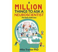 A Million Things To Ask A Neuroscientist: The brain made easy: 1