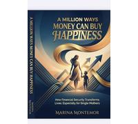 A Million Ways Money CAN Buy Happiness: How Financial Security Transforms Lives, Especially for Single Mothers