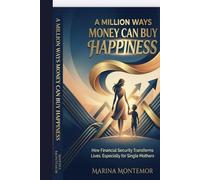 A Million Ways Money CAN Buy Happiness: How Financial Security Transforms Lives, Especially for Single Mothers