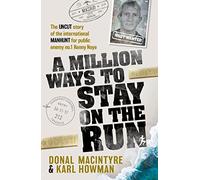 A Million Ways to Stay on the Run: The uncut story of the international manhunt for public enemy no.1 Kenny Noye