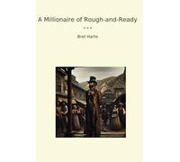 A Millionaire of Rough-and-Ready (Classic Books)