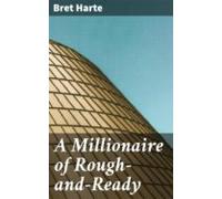 A Millionaire Of Rough-and-ready (ebook)