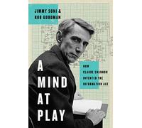 A Mind at Play: How Claude Shannon Invented the Information Age