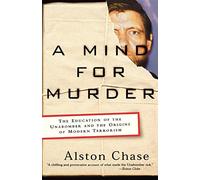 A Mind for Murder: The Education of the Unabomber and the Origins of Modern Terrorism