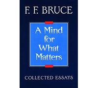 A Mind for What Matters: Collected Essays of F.F. Bruce