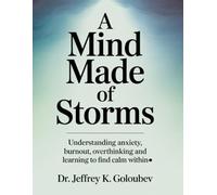 A Mind Made of Storms: Understanding Anxiety, Burnout, Overthinking and Learning to Find Calm Within.