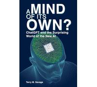 A Mind of Its Own?: ChatGPT and the Surprising World of the New AI