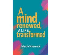 A Mind Renewed, A Life Transformed