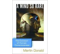 A Mind So Rare: The Evolution of Human Consciousness