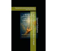 A Mind That Controls Emotion, A Heart That’s Crying for God: Discover the balance between peace and passion - where the mind is anchored in faith and ... God. (I Am Chosen by God and Driven by Faith)