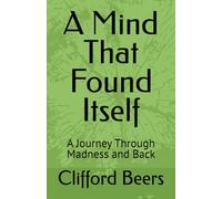 A Mind That Found Itself: A Journey Through Madness and Back