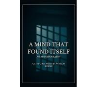A MIND THAT FOUND ITSELF: AN AUTOBIOGRAPHY