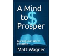 A Mind to Prosper: Learning God's Way to Prosperity