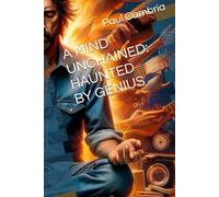 A MIND UNCHAINED: HAUNTED BY GENIUS