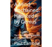 A Mind Unchained: Haunted by Genius: The Dynamics of Self-Dissociation