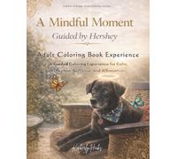 A Mindful Moment: Guided By Hershey: A Guided Coloring Experience for Calm, Reflection, Self-Love, and Affirmations