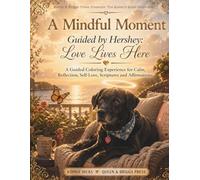 A Mindful Moment: Guided by Hershey - Love Lives Here: A Guided Coloring Experience for Calm, Reflection, Self-Love, Scriptures and Affirmations (The Queen’s Quiet Collection)