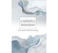 A Mindful Ramadan: A Guided Journal for Reflection, Duas & Intentions