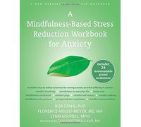 A Mindfulness-Based Stress Reduction Workbook for Anxiety by Bob Stahl PhD Florence Meleo-Meyer MS MA Lynn Koerbel MPH(2014-12-01)