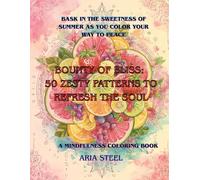 A Mindfulness Coloring Book Bounty of Bliss: 50 Zesty Patterns to Refresh the Soul