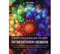 A Mindfulness Coloring Book for Adults: 50 Meditation Designs and Relaxing Patterns for Focus and Stress Relief