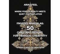A Mindfulness Coloring Book Frosted Mandalas: 50 Christmas Designs for Tranquil Creativity