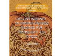 A Mindfulness Coloring Book Golden Harvest: 50 Pumpkin-Inspired Designs for Tranquility and Focus