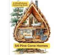 A Mindfulness Colouring Book: 54 Pine Cone Homes (Cosy Homes For Mindfulness Colouring Books)