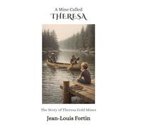 A Mine Called Theresa: The Story of Theresa Gold Mines