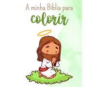 A minha Bíblia para colorir: A palavra de Deus ganha cor