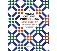 A MINHA COZINHA PORTUGUESA - UMA VIAGEM PELA TRADIÇÃO E MODERNIDADE DE PORTUGAL