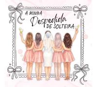 A Minha Despedida de Solteira: Livro de despedida de solteira para escrever mensagens, jogos, colar fotos e guardar recordações com as amigas | em Português