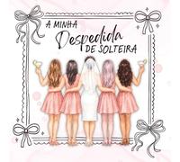 A Minha Despedida de Solteira: Livro para Despedida de Solteira para escrever mensagens, colar fotos, com atividades divertidas e guardar de recordação - Em Português