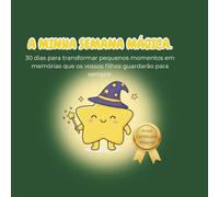 A Minha Semana Mágica: 30 dias de missões práticas para pais e filhos: Diário de conexão familiar e atividades para criar memórias inesquecíveis. (Lumi's Magical Missions)