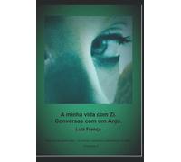 A minha vida com Zi.: Conversas com um Anjo.