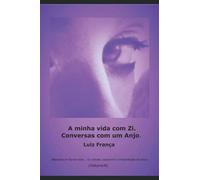 A minha vida com Zi.: Conversas com um Anjo.