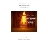 A mini commentary on the Epistles of John: 1 John, 2 John & 3 John (The mini commentary series)