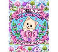 A Mini Pom's Mega Adventures: Lili Finds Her Forever Home