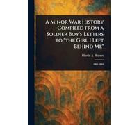 A Minor War History Compiled From a Soldier Boy's Letters to "the Girl I Left Behind Me"