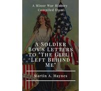 A Minor War History Compiled From a Soldier Boy's Letters to "the Girl I Left Behind Me"