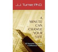 A MINUTE CAN CHANGE YOUR LIFE: 60 Seconds Can Make A Difference Today