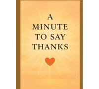 A Minute to Say Thanks: Daily reflections to nurture joy in 60 seconds, without writing a word